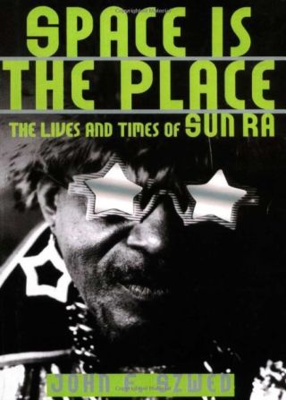 Космос – место что надо (Жизни и эпохи Сан Ра)
